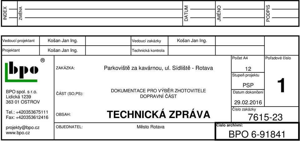 ZAKÁZKA: ČÁST (SO,PS): OBSAH: OBJEDNATEL: Technická kontrola Parkoviště za kavárnou, ul.