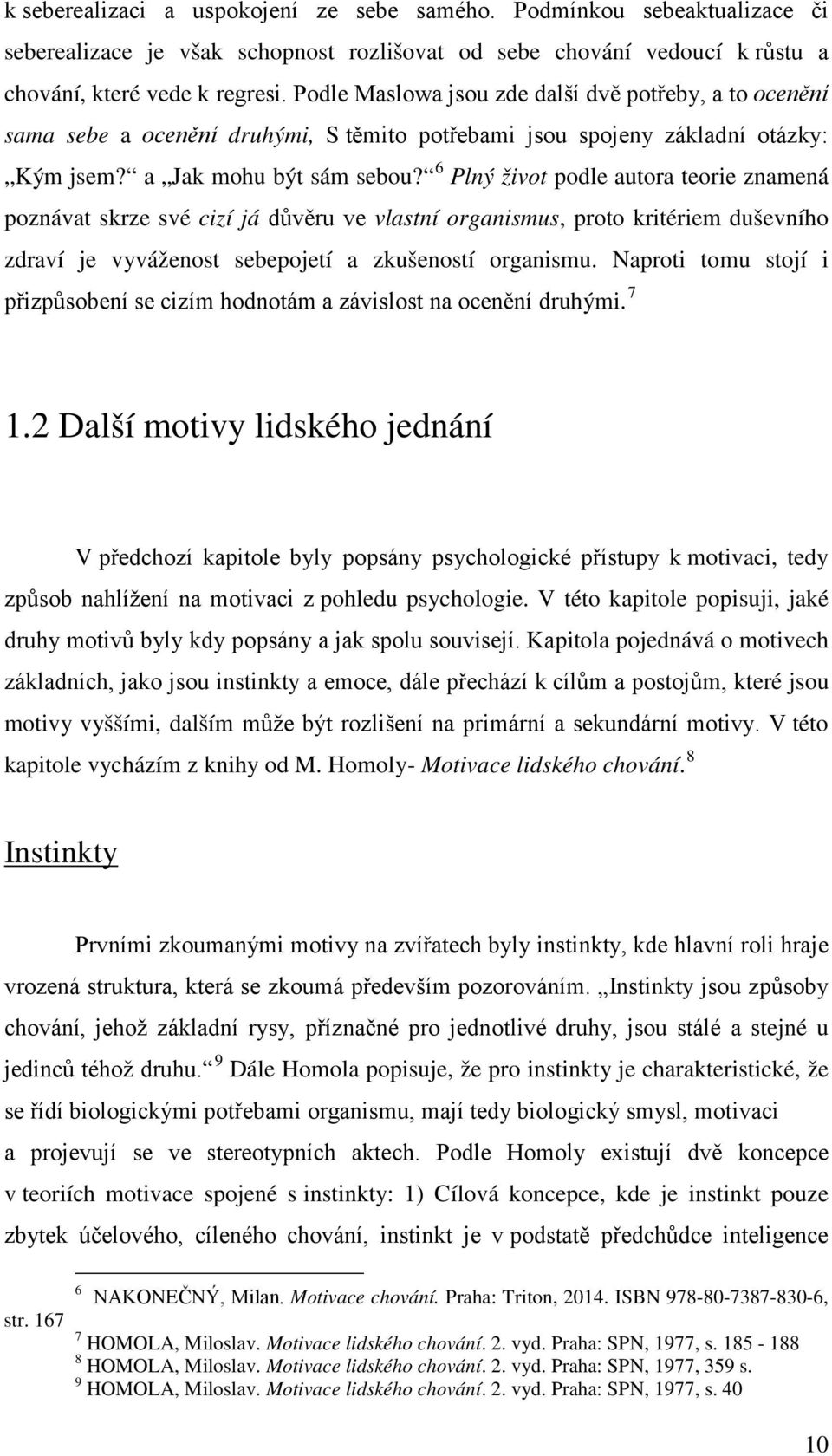 6 Plný život podle autora teorie znamená poznávat skrze své cizí já důvěru ve vlastní organismus, proto kritériem duševního zdraví je vyváženost sebepojetí a zkušeností organismu.