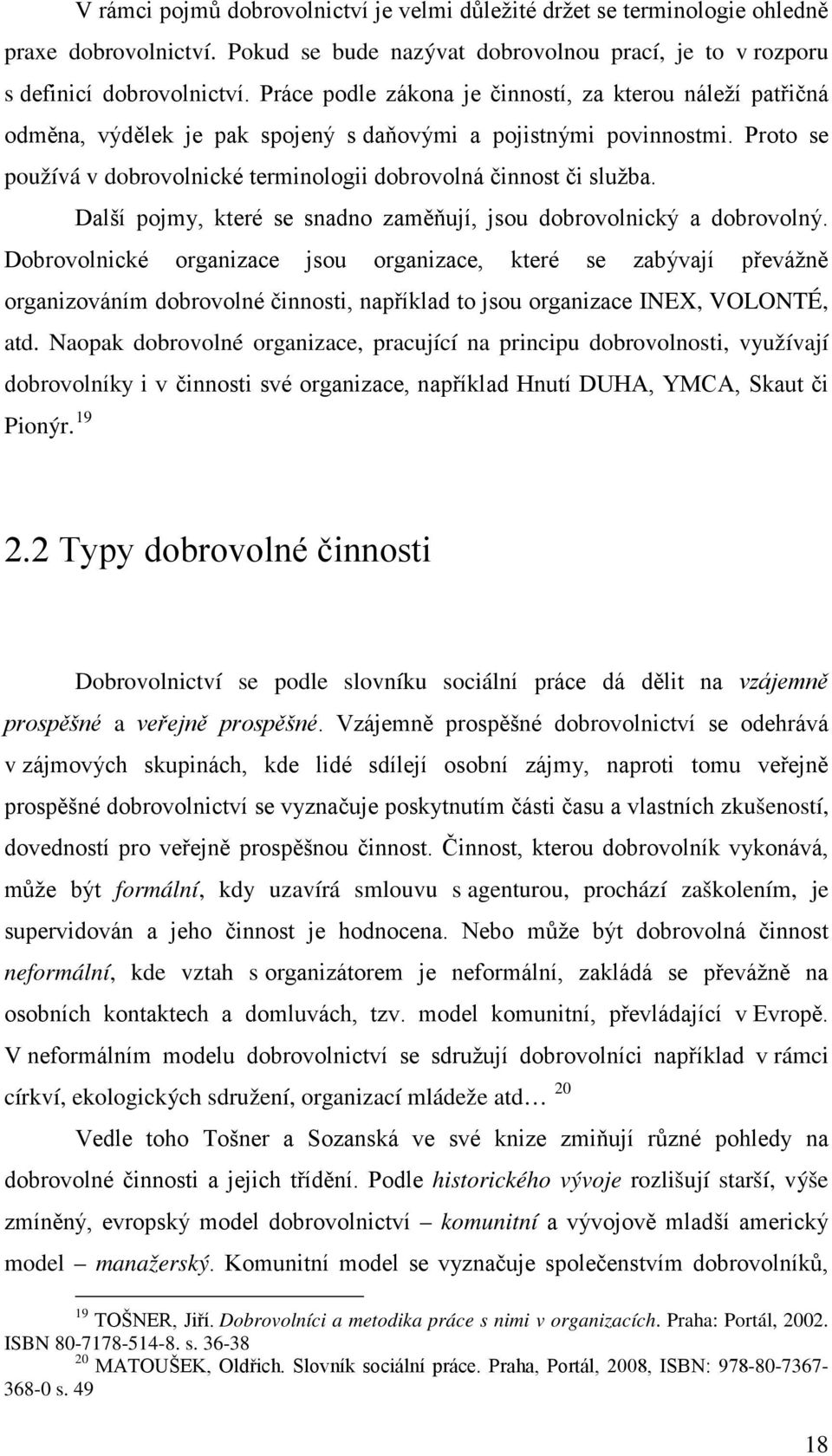 Proto se používá v dobrovolnické terminologii dobrovolná činnost či služba. Další pojmy, které se snadno zaměňují, jsou dobrovolnický a dobrovolný.