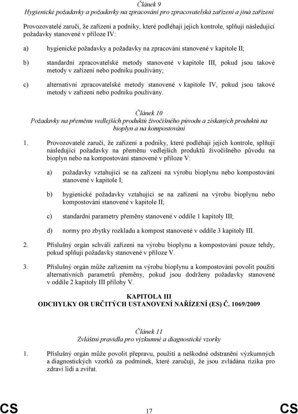 zařízení nebo podniku používány; c) alternativní zpracovatelské metody stanovené v kapitole IV, pokud jsou takové metody v zařízení nebo podniku používány.