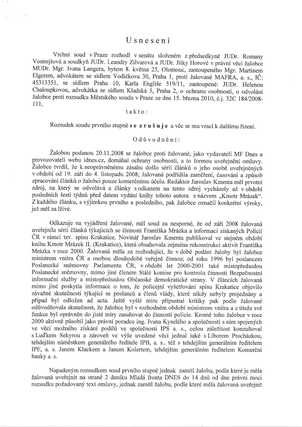 Helenou Chaloupkovou, advok6tka se sidlem Kladsk6 5, Praha 2, o ochranu osobnosti, o odvol6ni Lalobce proti rozsudku Mdstsk6ho soudu vpraze ze dne 15.biezna2010, (,j.