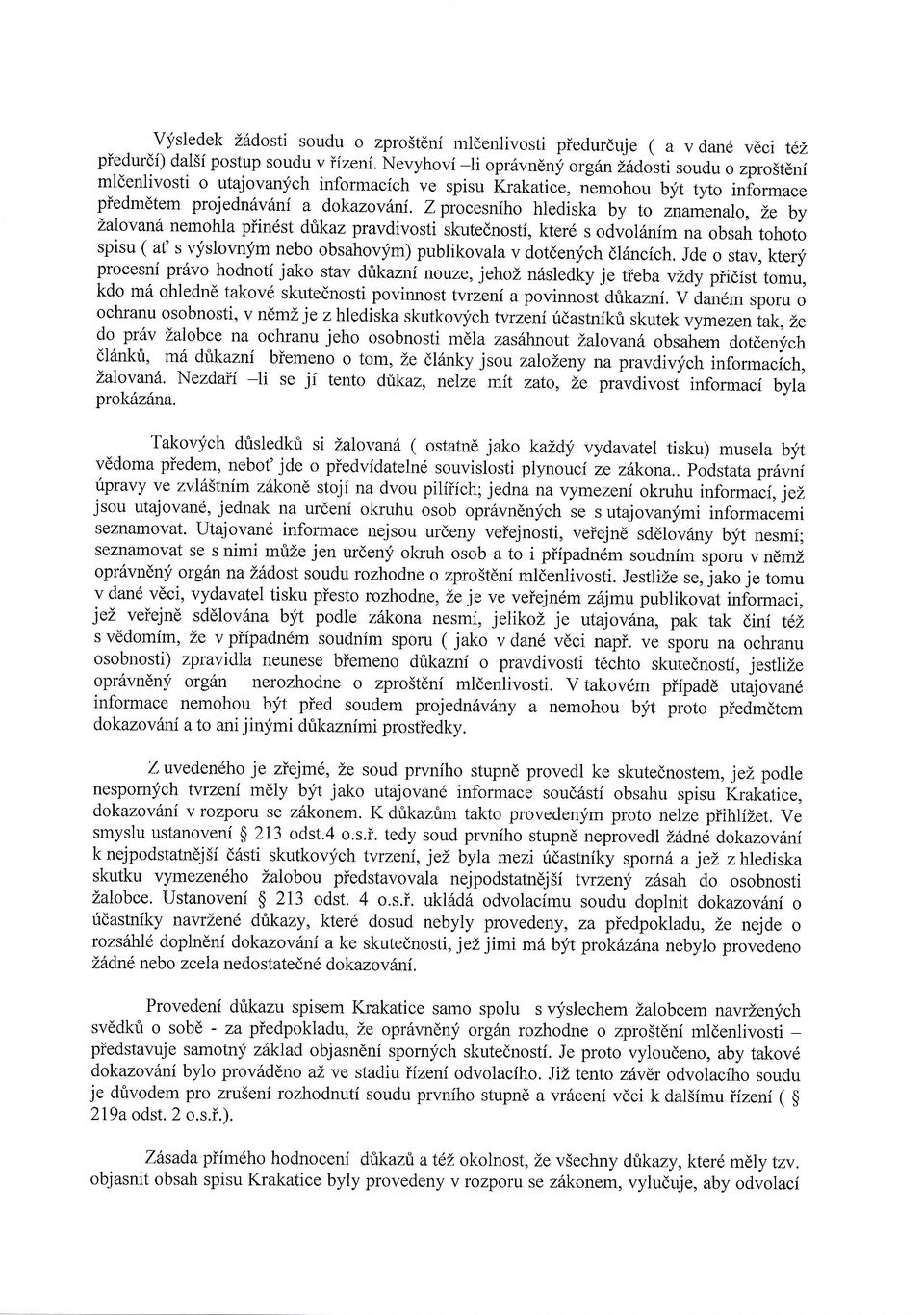 Z procesniho hlediska by to inamenalo, Le by Lalovand nemohla piindst dtkaz pravdivosti skutednosti, kterd s odvol6nim na obsah tohoto spisu ( af s vyslovnym nebo obsahoq;im) publikovala v dotdenlfch