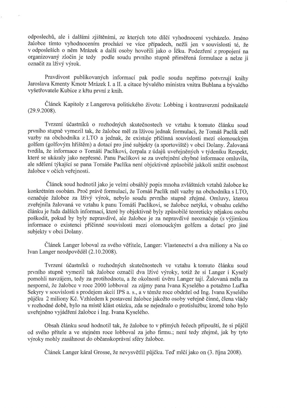 Podezieni zpropojeni na organizovany zlodin je tedy podle soudu prvniho stupnd piimdien6 formulace a nelze ii oznadit zallivy vyrok.