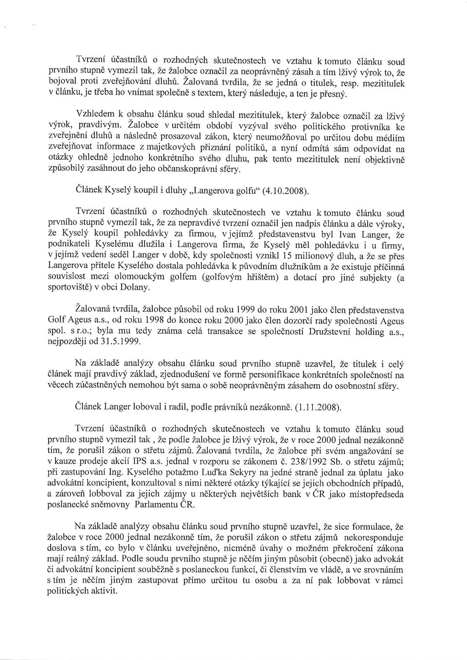 Vzhledem k obsahu dl6nku soud shledal mezititulek, kter;;i Lalobce oznadll za llivy vyrok, pravdivym.