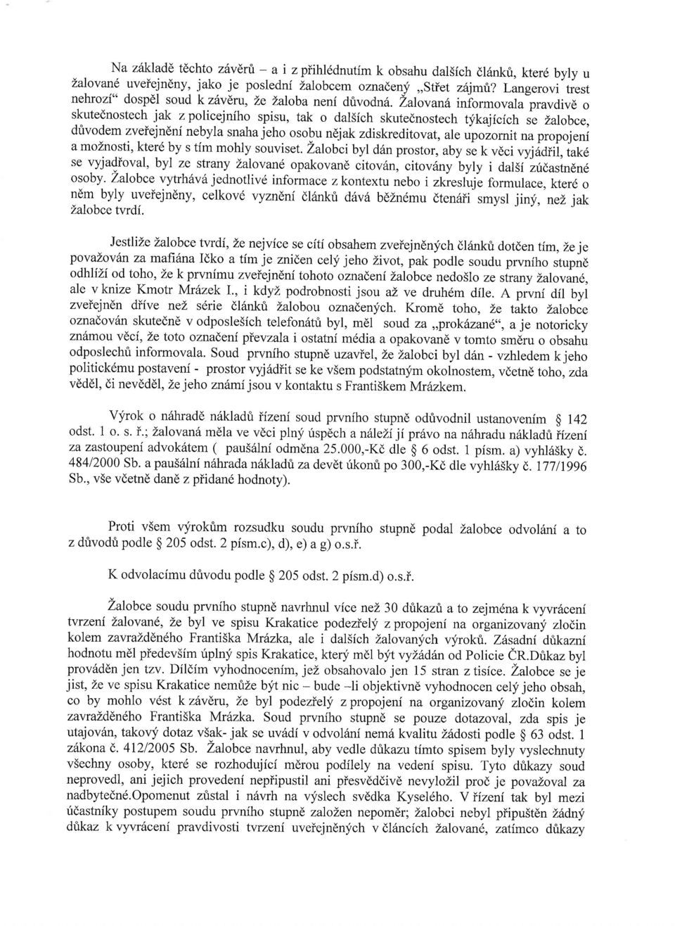 Lalovan6 iniormovala pravdivd o skutednostech jak z policejniho spisu, tak o dal5ich skutednostech t;fkajicich se Lalobce, drivodem zveiejndni nebyla snaha jeho osobu ndjak zdiskreditovat,