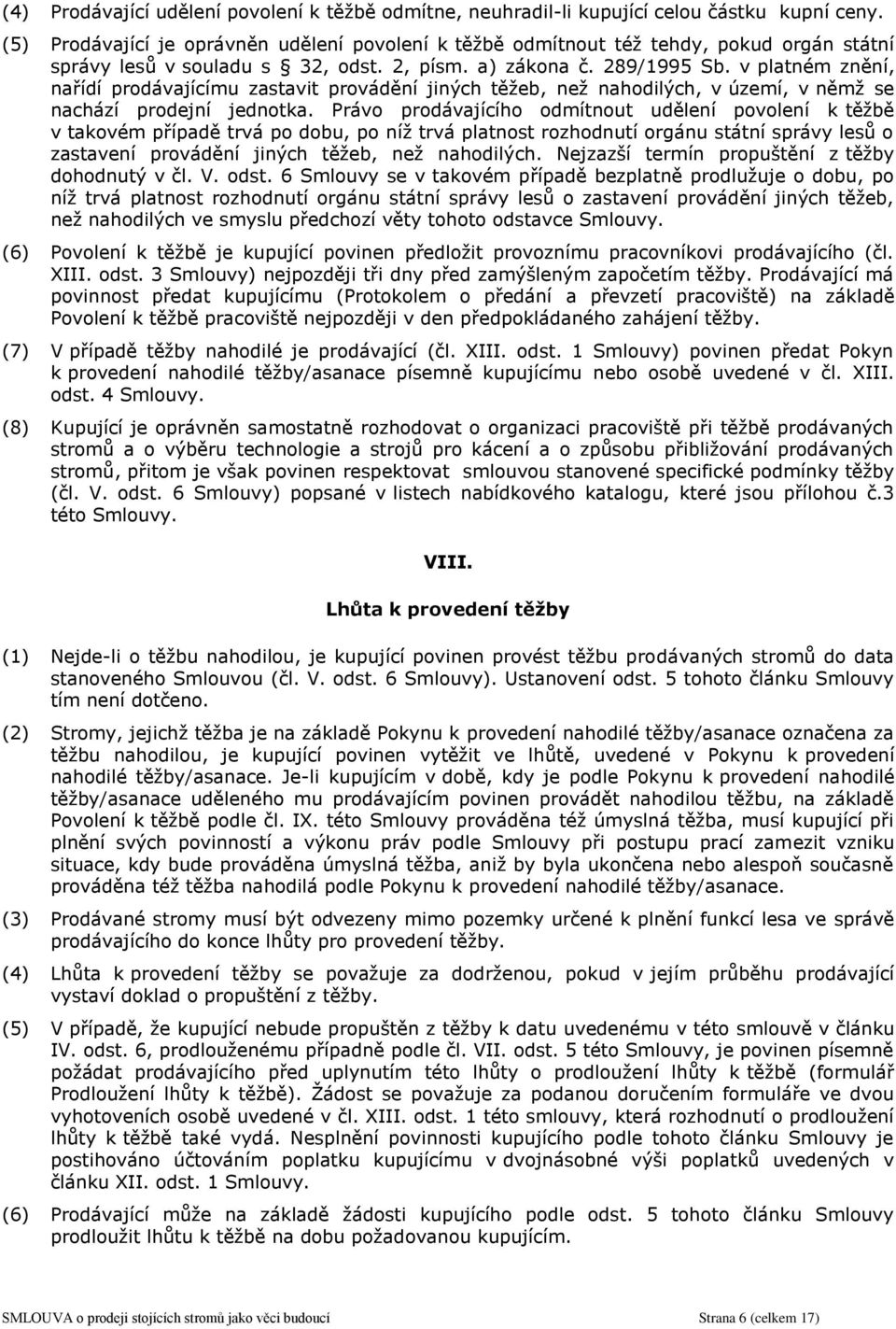 v platném znění, nařídí prodávajícímu zastavit provádění jiných těžeb, než nahodilých, v území, v němž se nachází prodejní jednotka.
