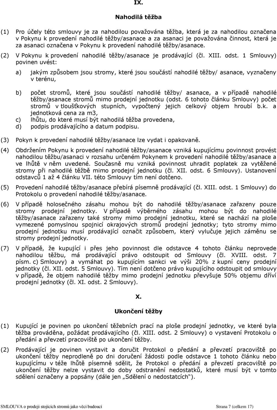 1 Smlouvy) povinen uvést: a) jakým způsobem jsou stromy, které jsou součástí nahodilé těžby/ asanace, vyznačeny v terénu, b) počet stromů, které jsou součástí nahodilé těžby/ asanace, a v případě