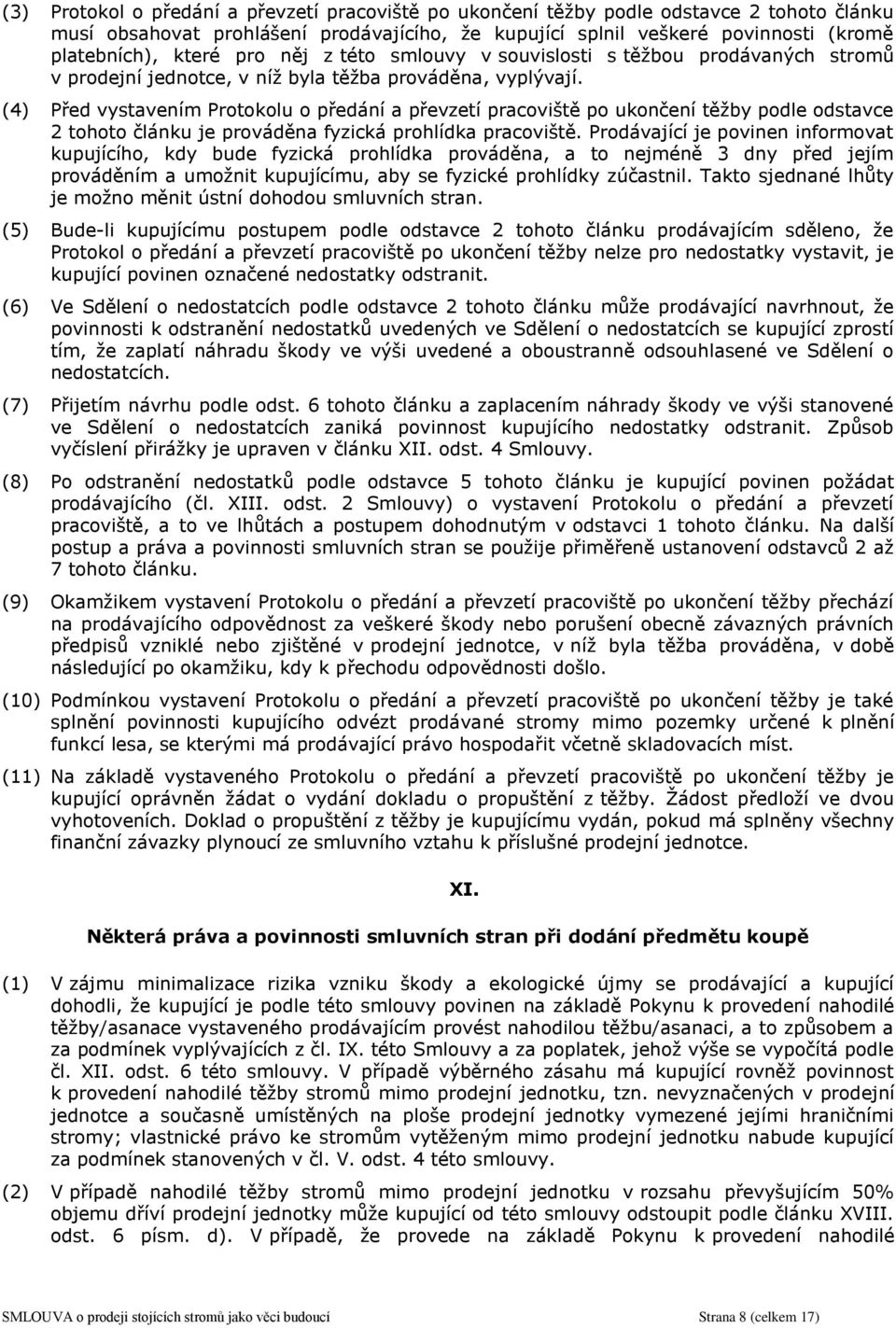 (4) Před vystavením Protokolu o předání a převzetí pracoviště po ukončení těžby podle odstavce 2 tohoto článku je prováděna fyzická prohlídka pracoviště.