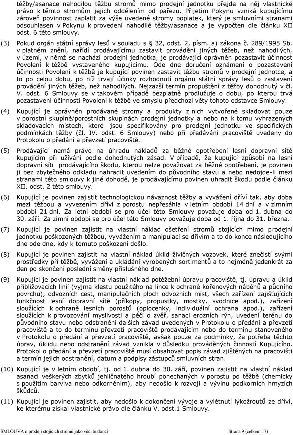 článku XII odst. 6 této smlouvy. (3) Pokud orgán státní správy lesů v souladu s 32, odst. 2, písm. a) zákona č. 289/1995 Sb.