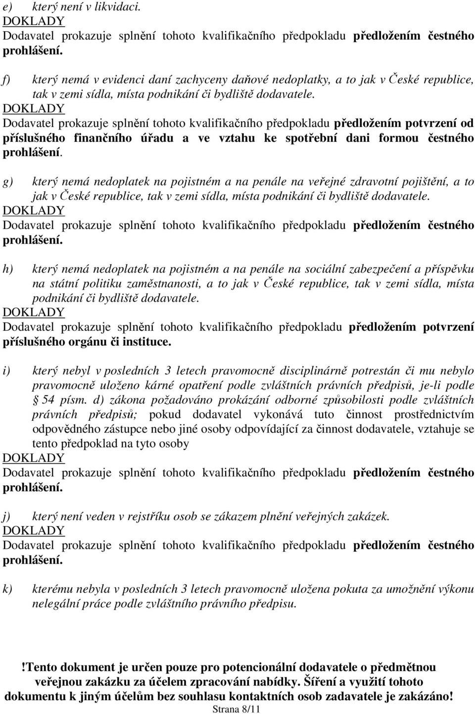 a na penále na veřejné zdravotní pojištění, a to jak v České republice, tak v zemi sídla, místa podnikání či bydliště dodavatele.