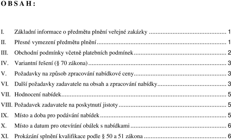 .. 3 VI. Další požadavky zadavatele na obsah a zpracování nabídky... 3 VII. Hodnocení nabídek... 5 VIII.