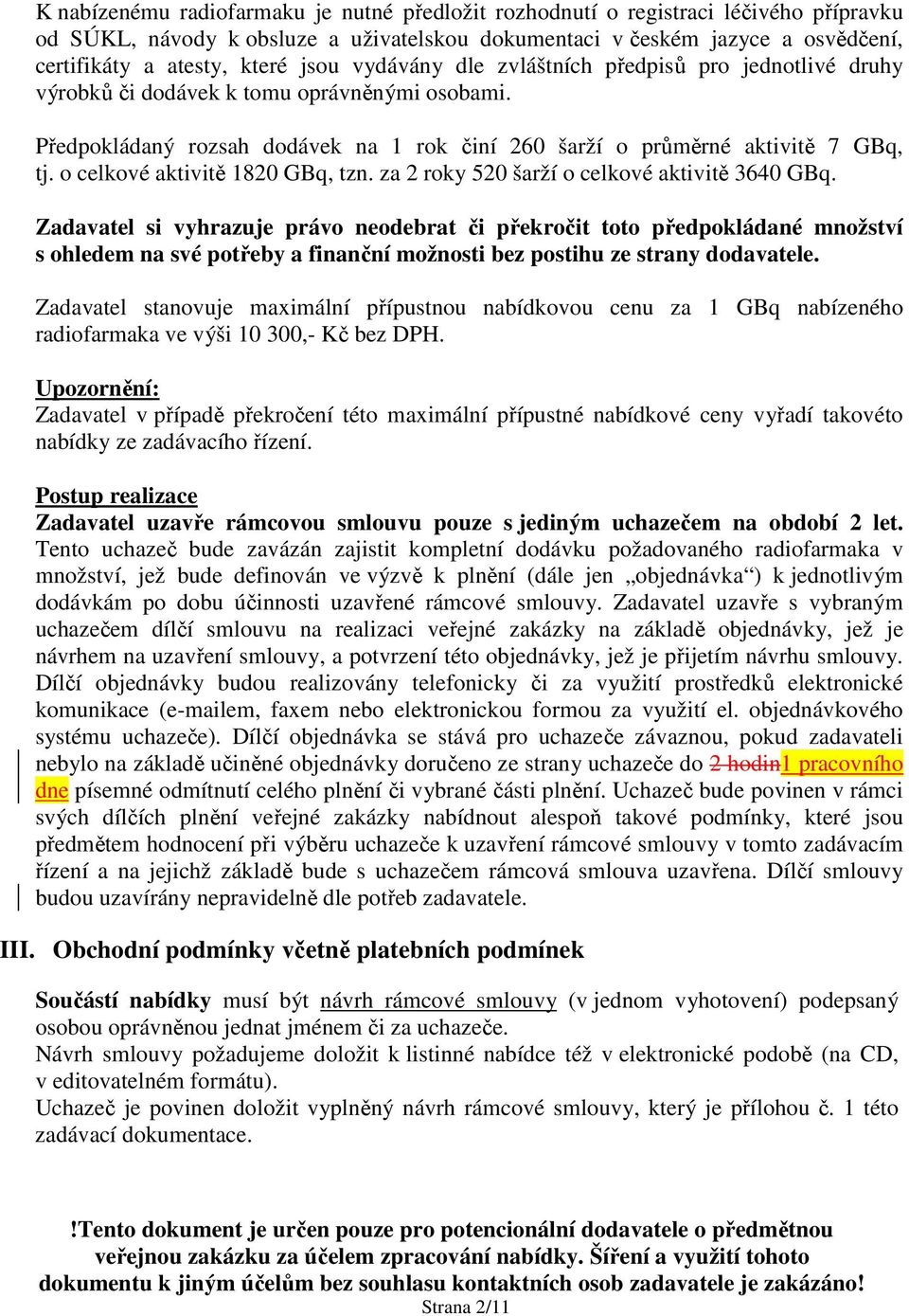 o celkové aktivitě 1820 GBq, tzn. za 2 roky 520 šarží o celkové aktivitě 3640 GBq.