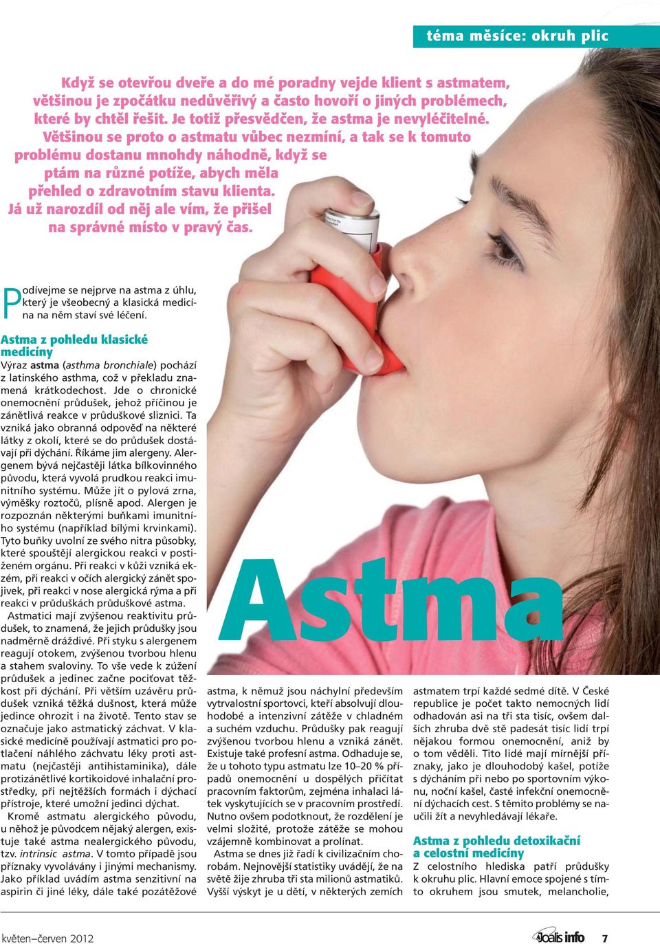 Většinou se proto o astmatu vůbec nezmíní, a tak se k tomuto problému dostanu mnohdy náhodně, když se ptám na různé potíže, abych měla přehled o zdravotním stavu klienta.