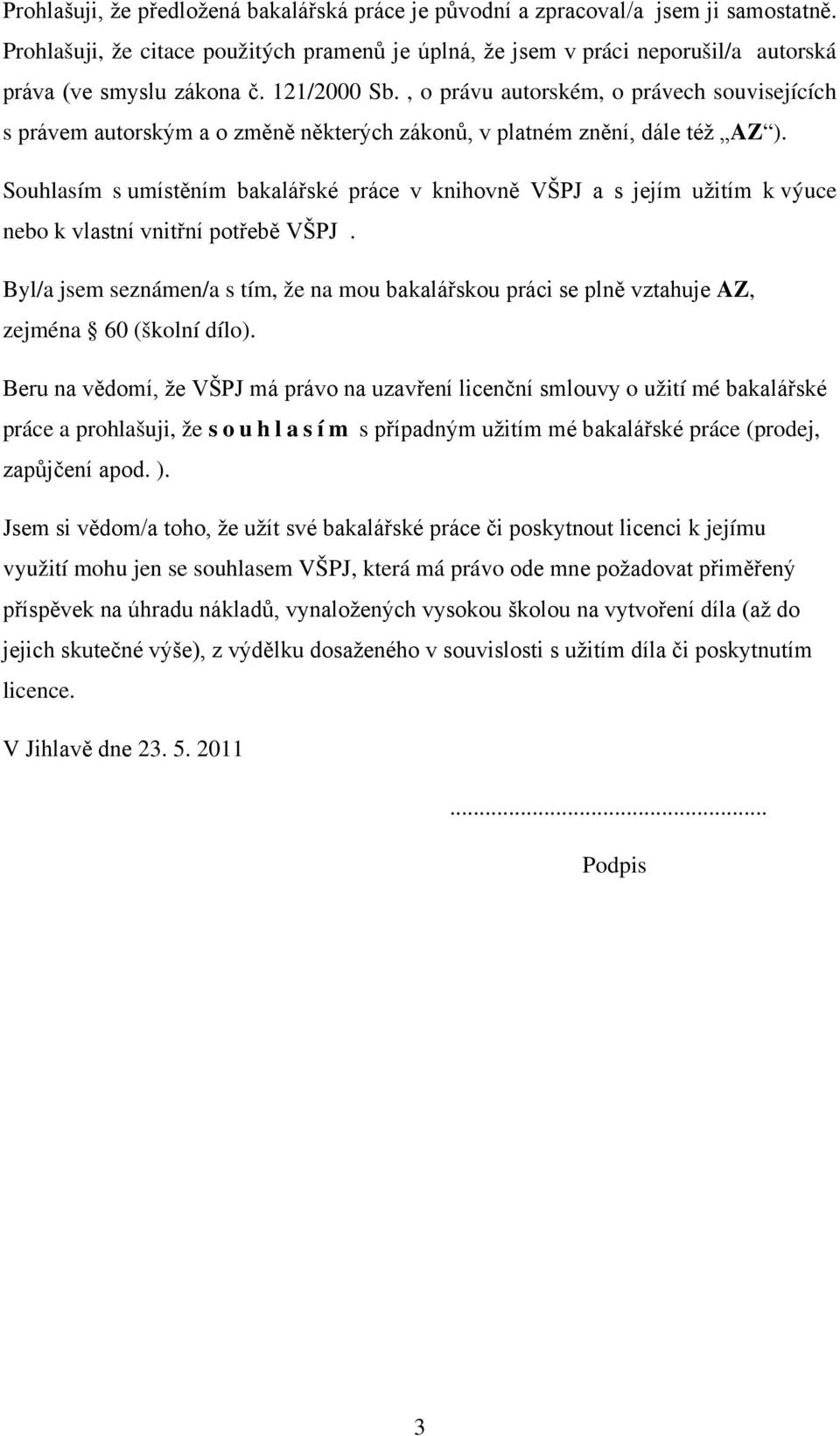 , o právu autorském, o právech souvisejících s právem autorským a o změně některých zákonů, v platném znění, dále též AZ ).