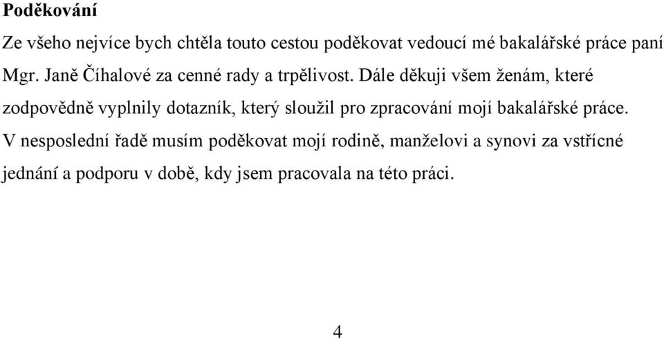 Dále děkuji všem ženám, které zodpovědně vyplnily dotazník, který sloužil pro zpracování mojí