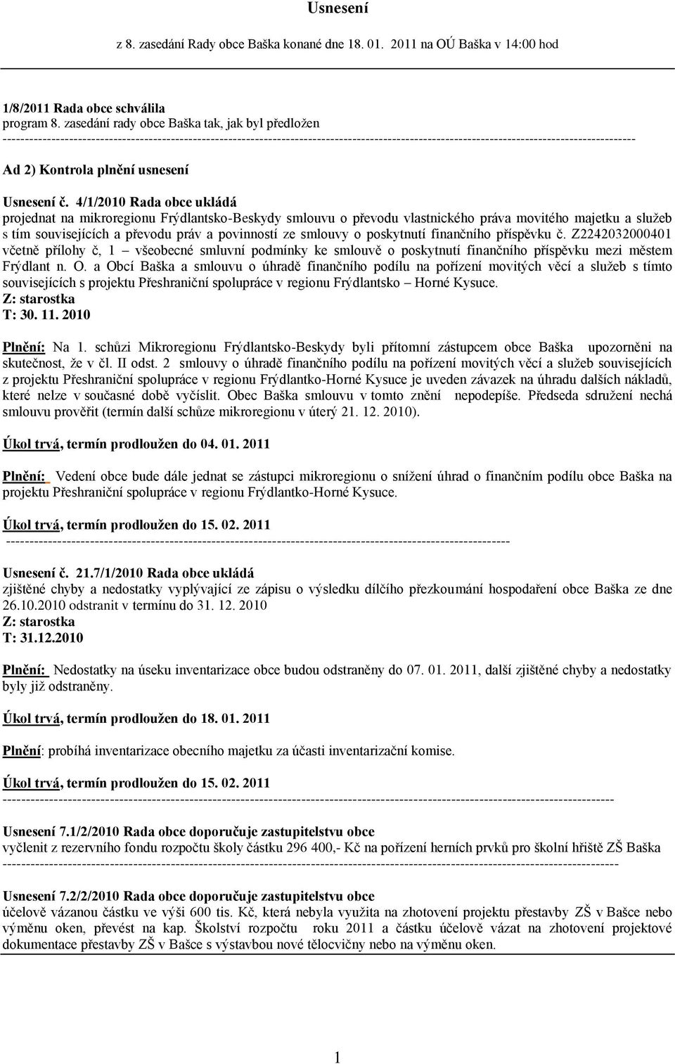 4/1/2010 Rada obce ukládá projednat na mikroregionu Frýdlantsko-Beskydy smlouvu o převodu vlastnického práva movitého majetku a sluţeb s tím souvisejících a převodu práv a povinností ze smlouvy o