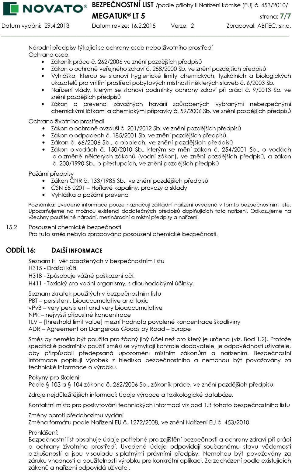 6/2003 Sb. Nařízení vlády, kterým se stanoví podmínky ochrany zdraví při práci č. 9/2013 Sb.