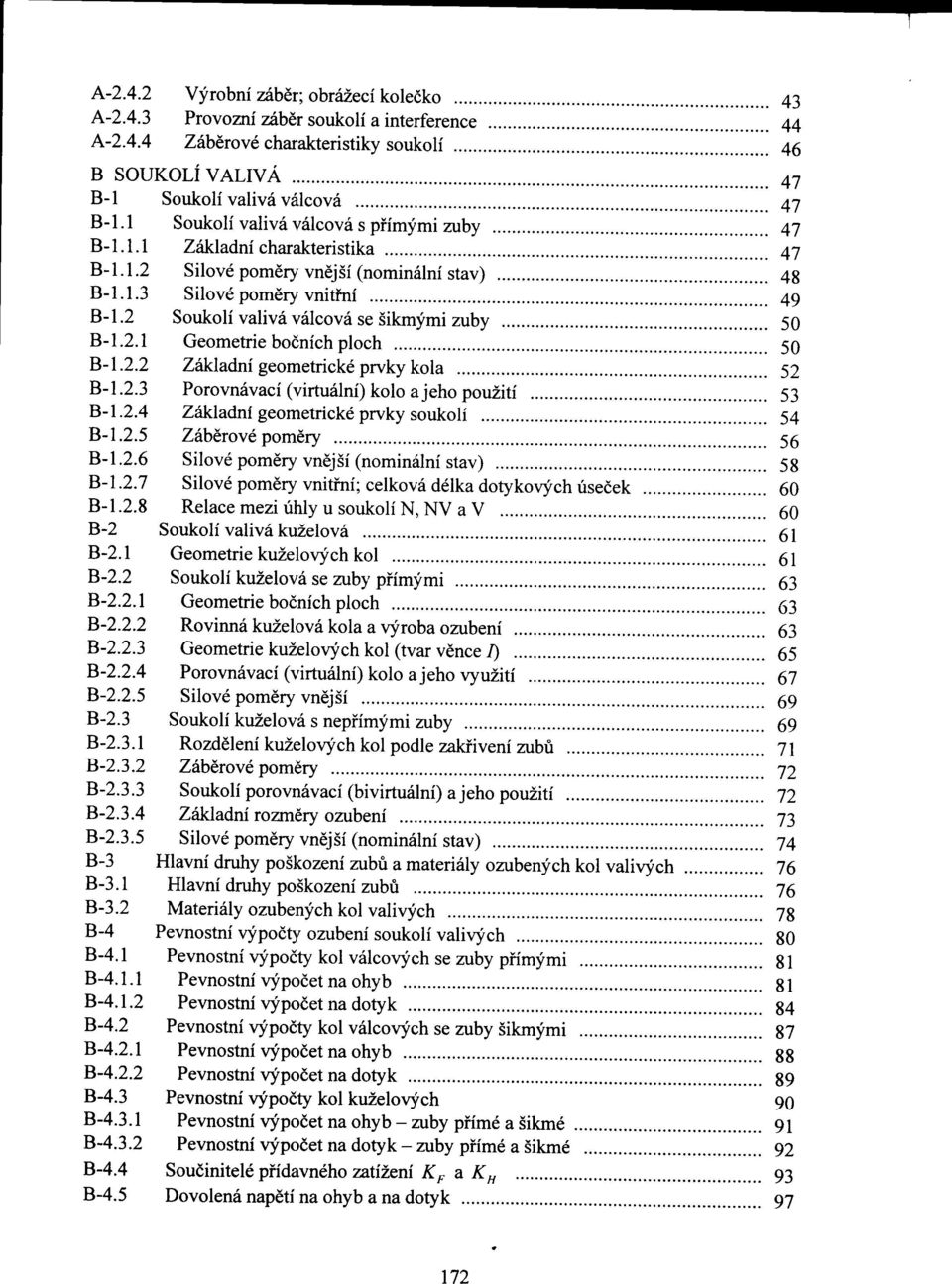 B-121 Geometrie bočních ploch 50 B-l22 Základní geometrické prvky kola 52 B-123 Porovnávací (virtuální) kolo ajeho použití 53 B-l24 Základní geometrické prvky soukolí 54 B-l25 Záberové pomery 56