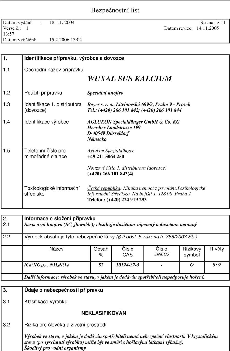 KG Heerdter Landstrasse 199 D-40549 Düsseldorf Nmecko 1.5 Telefonní íslo pro mimoádné situace Aglukon Spezialdünger +49 211 5064 250 Nouzové íslo 1.