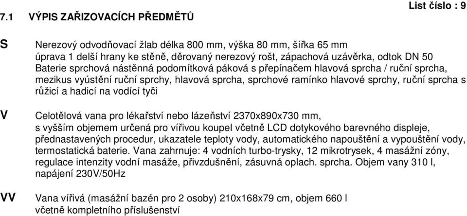 hadicí na vodící tyči Celotělová vana pro lékařství nebo lázeňství 2370x890x730 mm, s vyšším objemem určená pro vířivou koupel včetně LCD dotykového barevného displeje, přednastavených procedur,