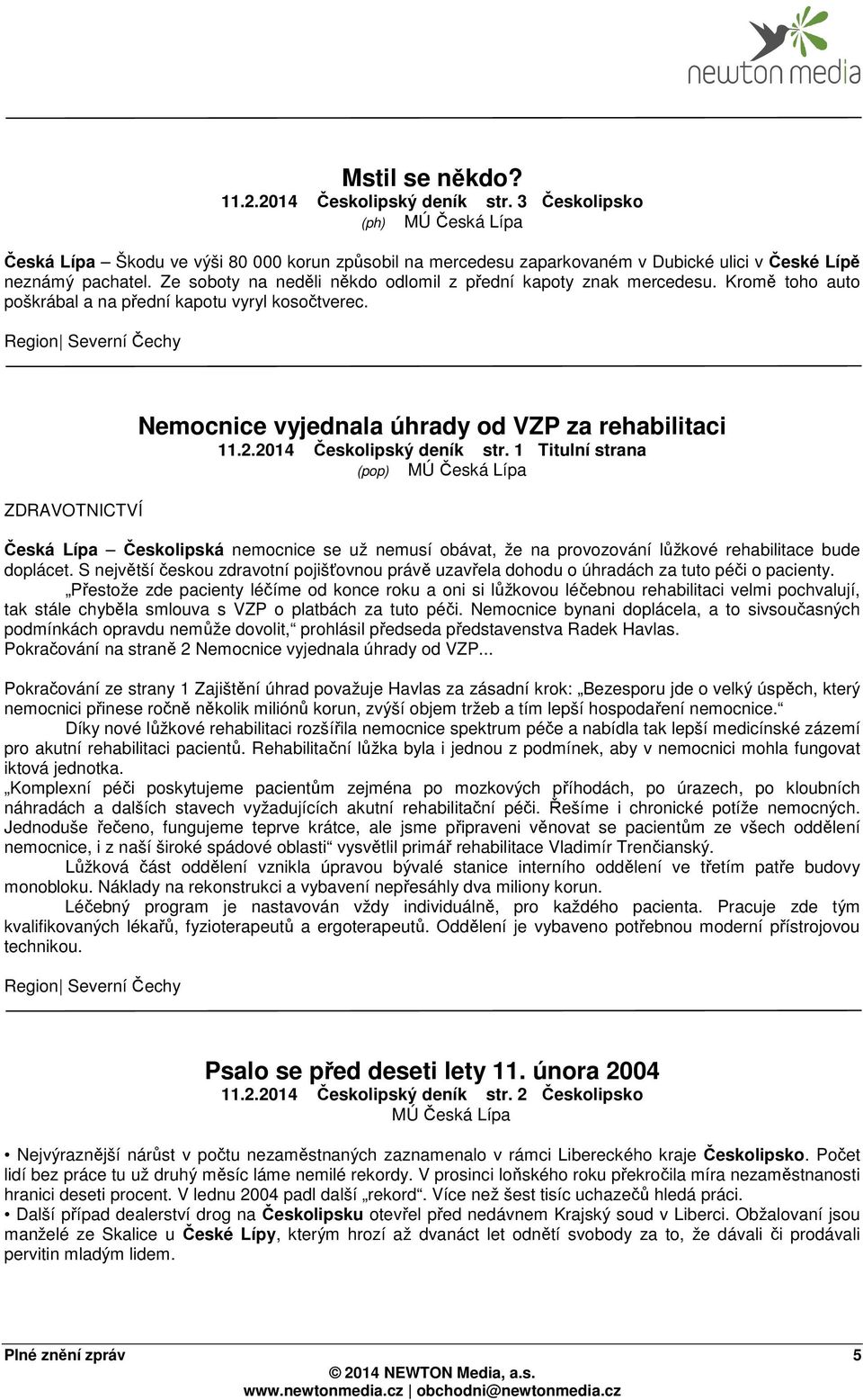 2014 Českolipský deník str. 1 Titulní strana (pop) Česká Lípa Českolipská nemocnice se už nemusí obávat, že na provozování lůžkové rehabilitace bude doplácet.