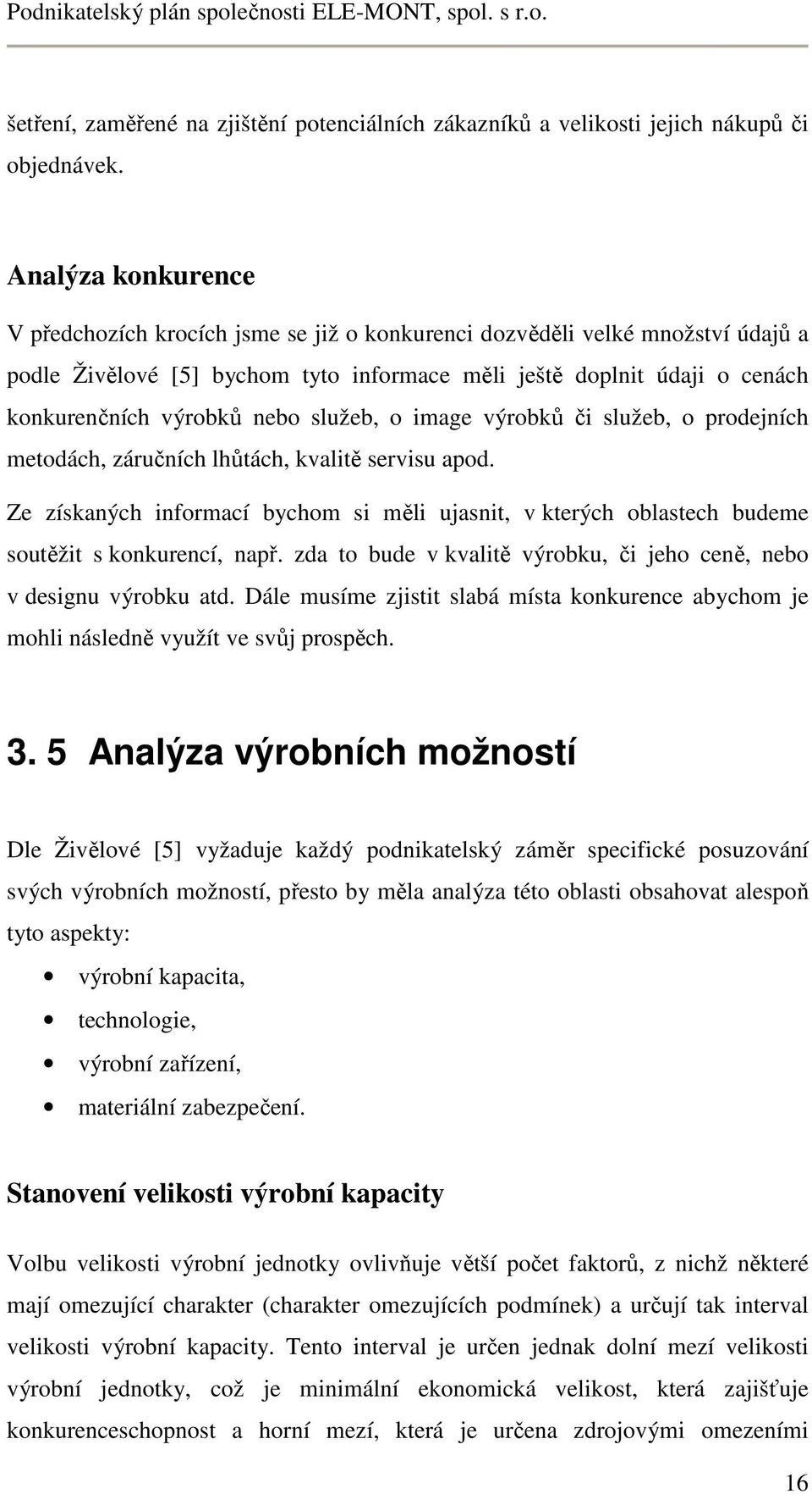 nebo služeb, o image výrobků či služeb, o prodejních metodách, záručních lhůtách, kvalitě servisu apod.