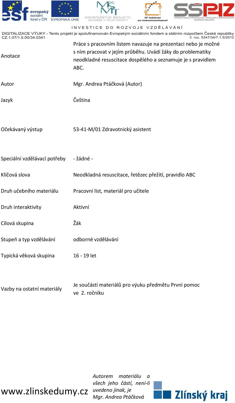 Autor Jazyk (Autor) Čeština Očekávaný výstup 53-41-M/01 Zdravotnický asistent Speciální vzdělávací potřeby - žádné - Klíčová slova Druh učebního materiálu Druh