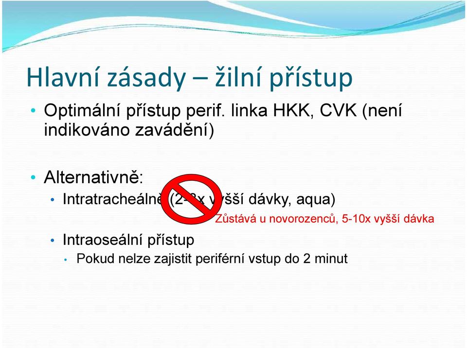 Intratracheálně (2-3x vyšší dávky, aqua) Zůstává u novorozenců,