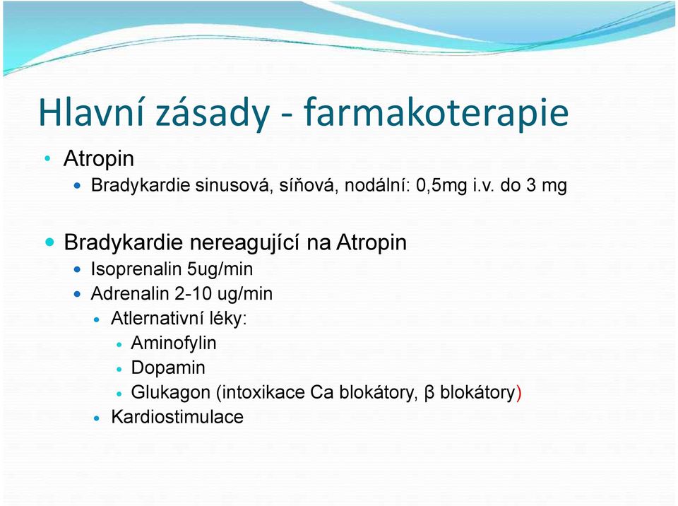 do 3 mg Bradykardie nereagující na Atropin Isoprenalin 5ug/min