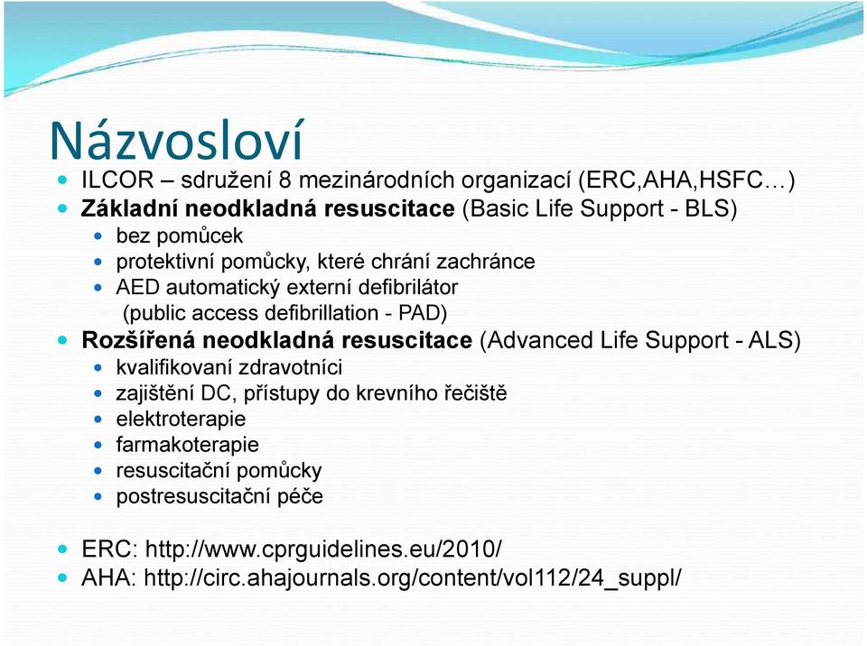 resuscitace (Advanced Life Support - ALS) kvalifikovaní zdravotníci zajištění DC, přístupy do krevního řečiště elektroterapie