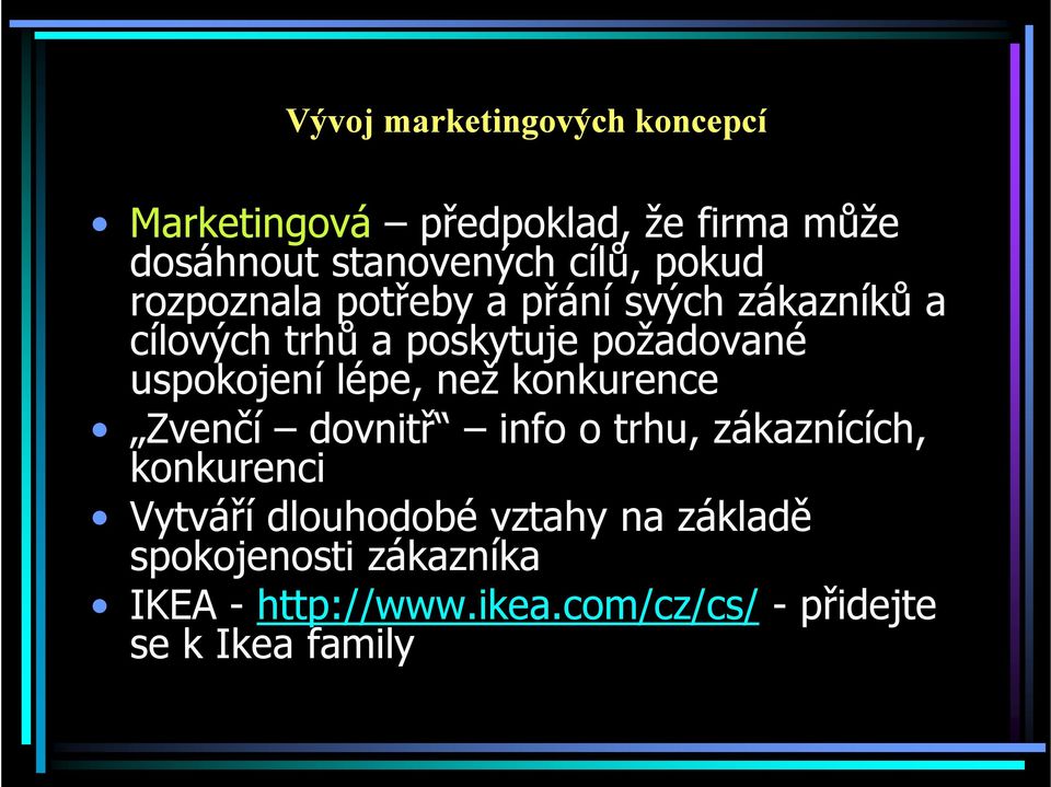 uspokojení lépe, než konkurence Zvenčí dovnitř info o trhu, zákaznících, konkurenci Vytváří