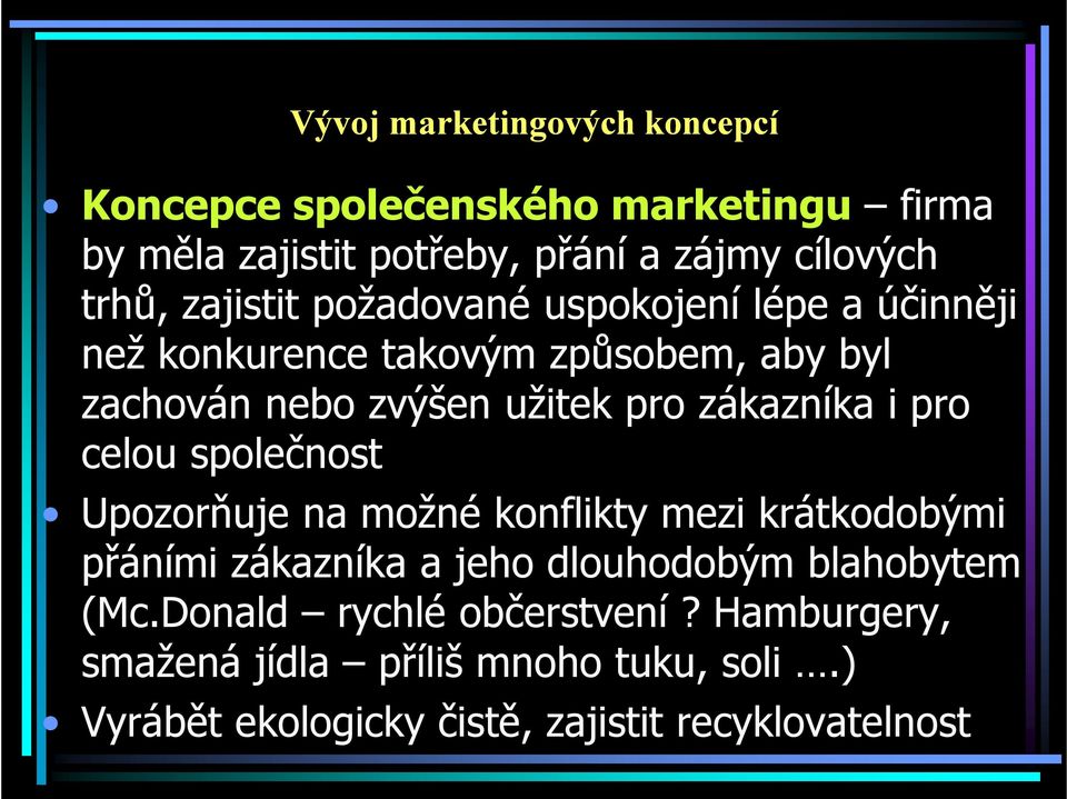 zákazníka i pro celou společnost Upozorňuje na možné konflikty mezi krátkodobými přáními zákazníka a jeho dlouhodobým