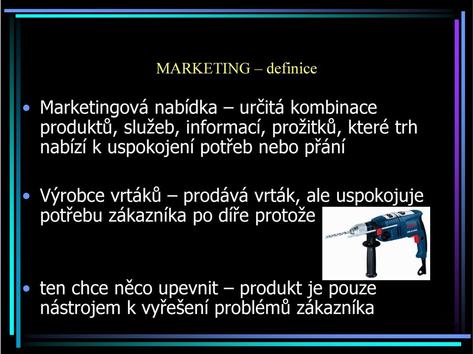 Výrobce vrtáků prodává vrták, ale uspokojuje potřebu zákazníka po díře