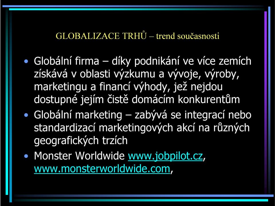 konkurentům Globální marketing zabývá se integrací nebo standardizací marketingových akcí na různých
