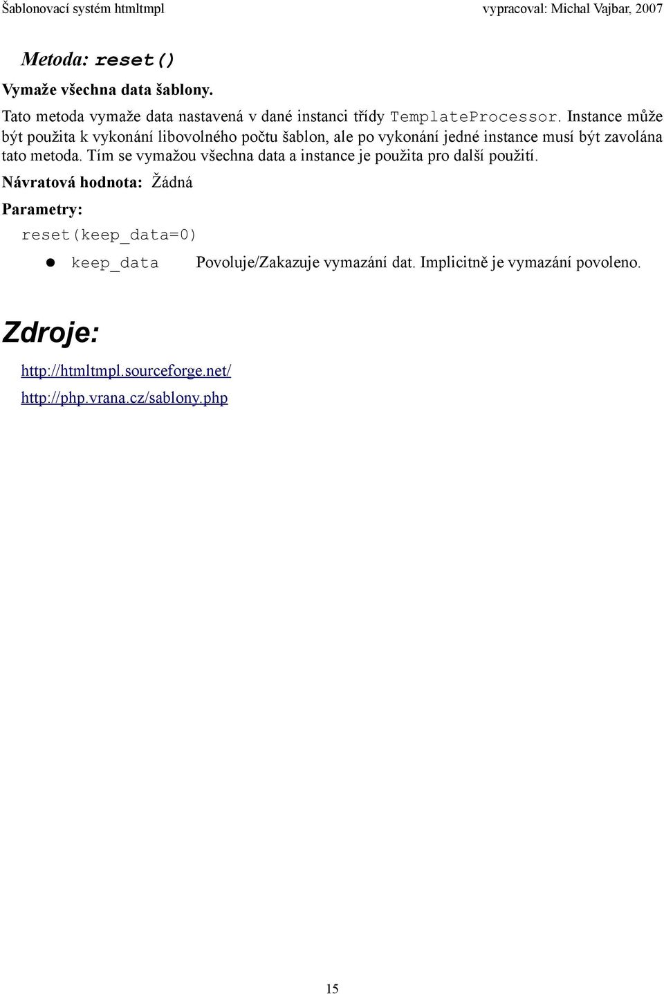 Tím se vymažou všechna data a instance je použita pro další použití.