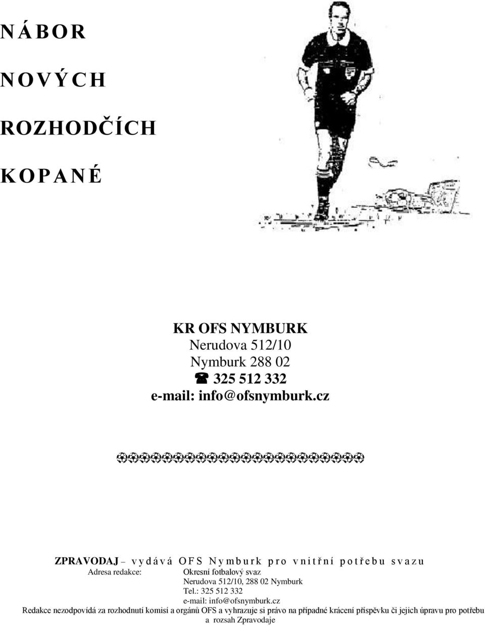 fotbalový svaz Nerudova 512/10, 288 02 Nymburk Tel.: 325 512 332 e-mail: info@ofsnymburk.