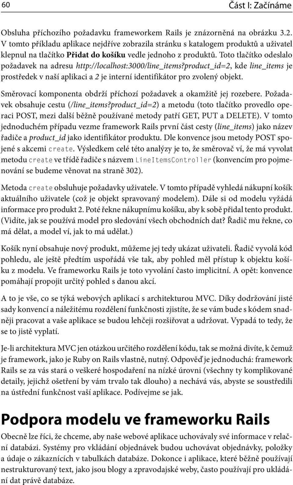 Toto tlačítko odeslalo požadavek na adresu http://localhost:3000/line_items?product_id=2, kde line_items je prostředek v naší aplikaci a 2 je interní identifikátor pro zvolený objekt.