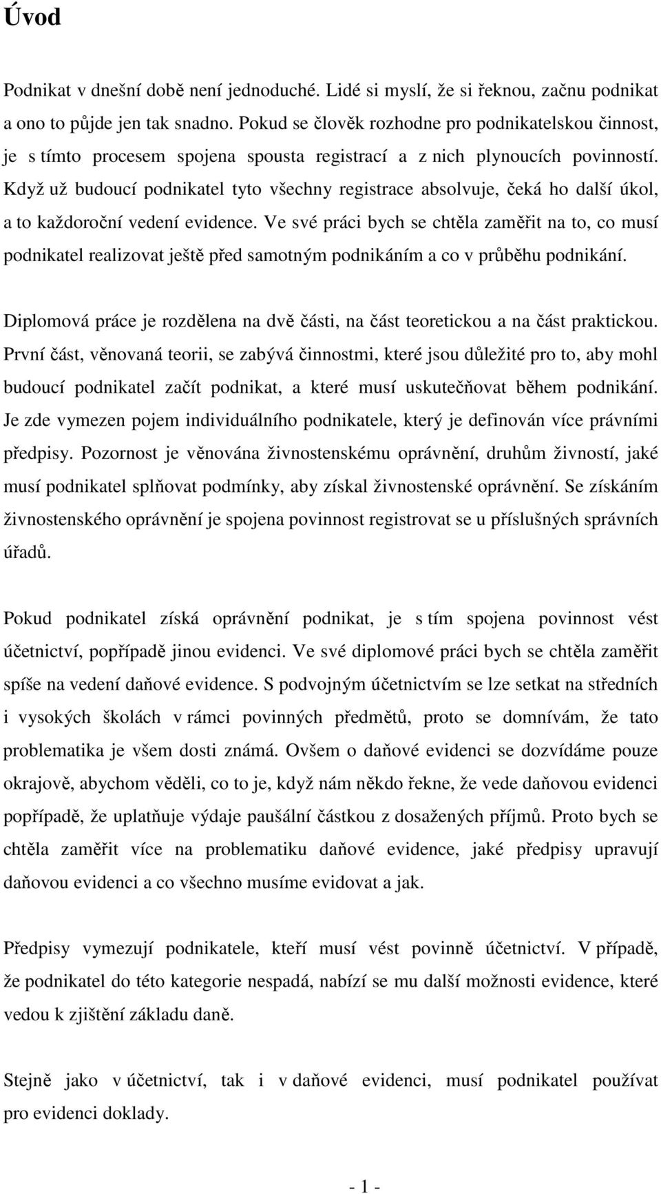 Když už budoucí podnikatel tyto všechny registrace absolvuje, čeká ho další úkol, a to každoroční vedení evidence.