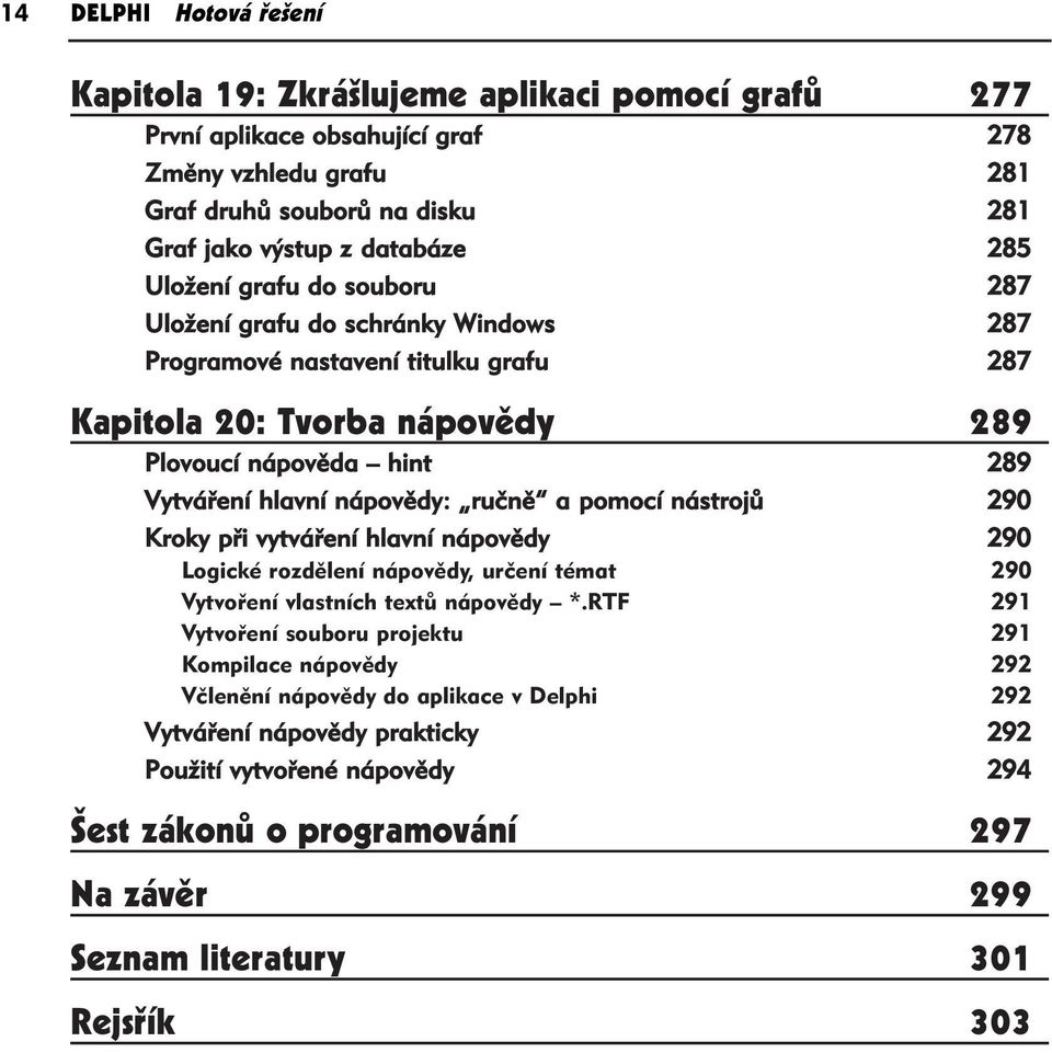ručně a pomocí nástrojů 290 Kroky při vytváření hlavní nápovědy 290 Logické rozdělení nápovědy, určení témat 290 Vytvoření vlastních textů nápovědy *.