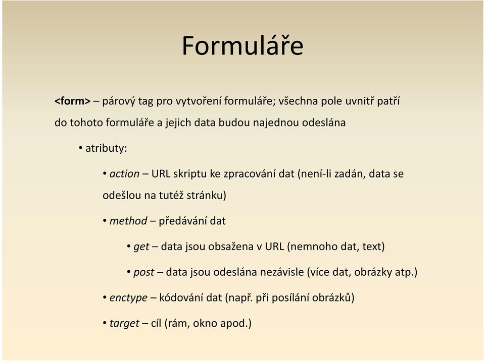 tutéž stránku) method předávání dat get data jsou obsažena v URL (nemnoho dat, text) post data jsou