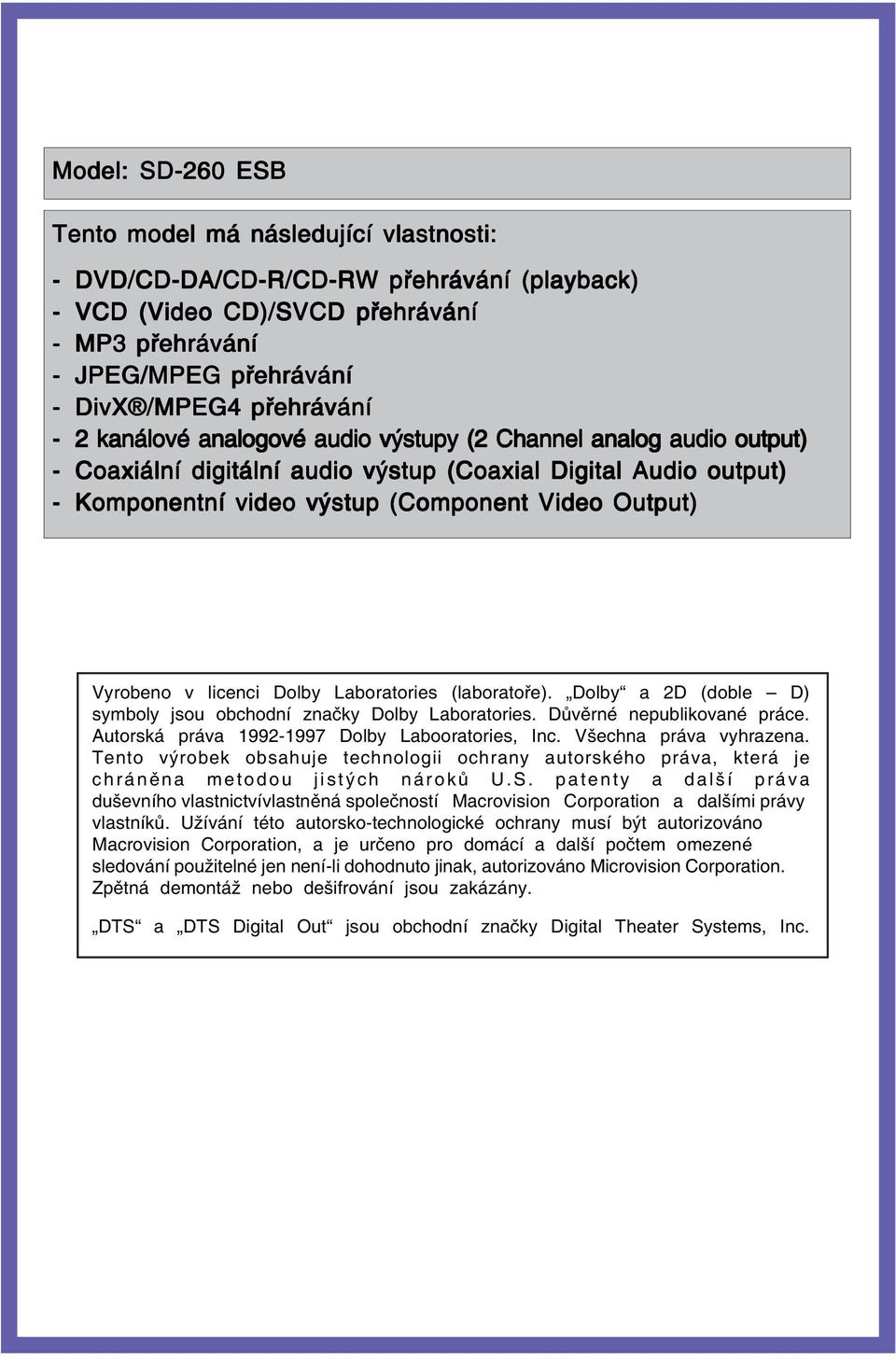 licenci Dolby Laboratories (laboratoře). Dolby a 2D (doble D) symboly jsou obchodní značky Dolby Laboratories. Důvěrné nepublikované práce. Autorská práva 1992-1997 Dolby Labooratories, Inc.