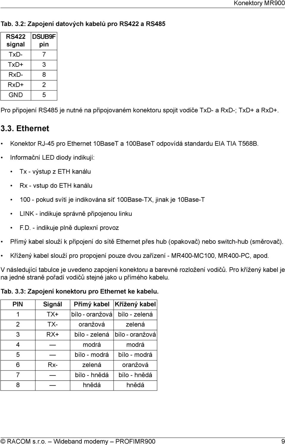 3.3. Ethernet Konektor RJ-45 pro Ethernet 10BaseT a 100BaseT odpovídá standardu EIA TIA T568B.