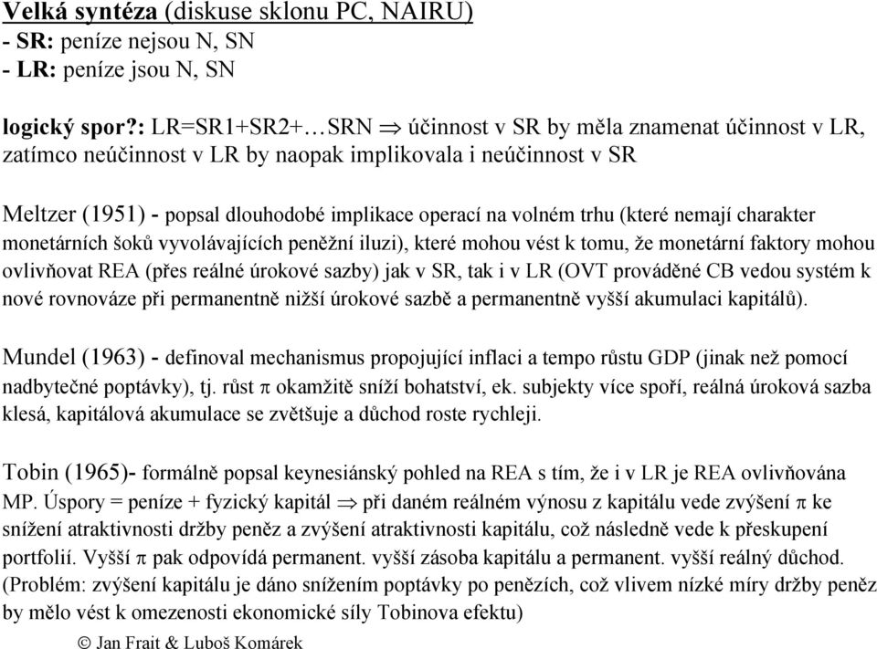 (které nemají charakter monetárních šoků vyvolávajících peněžní iluzi), které mohou vést k tomu, že monetární faktory mohou ovlivňovat REA (přes reálné úrokové sazby) jak v SR, tak i v LR (OVT