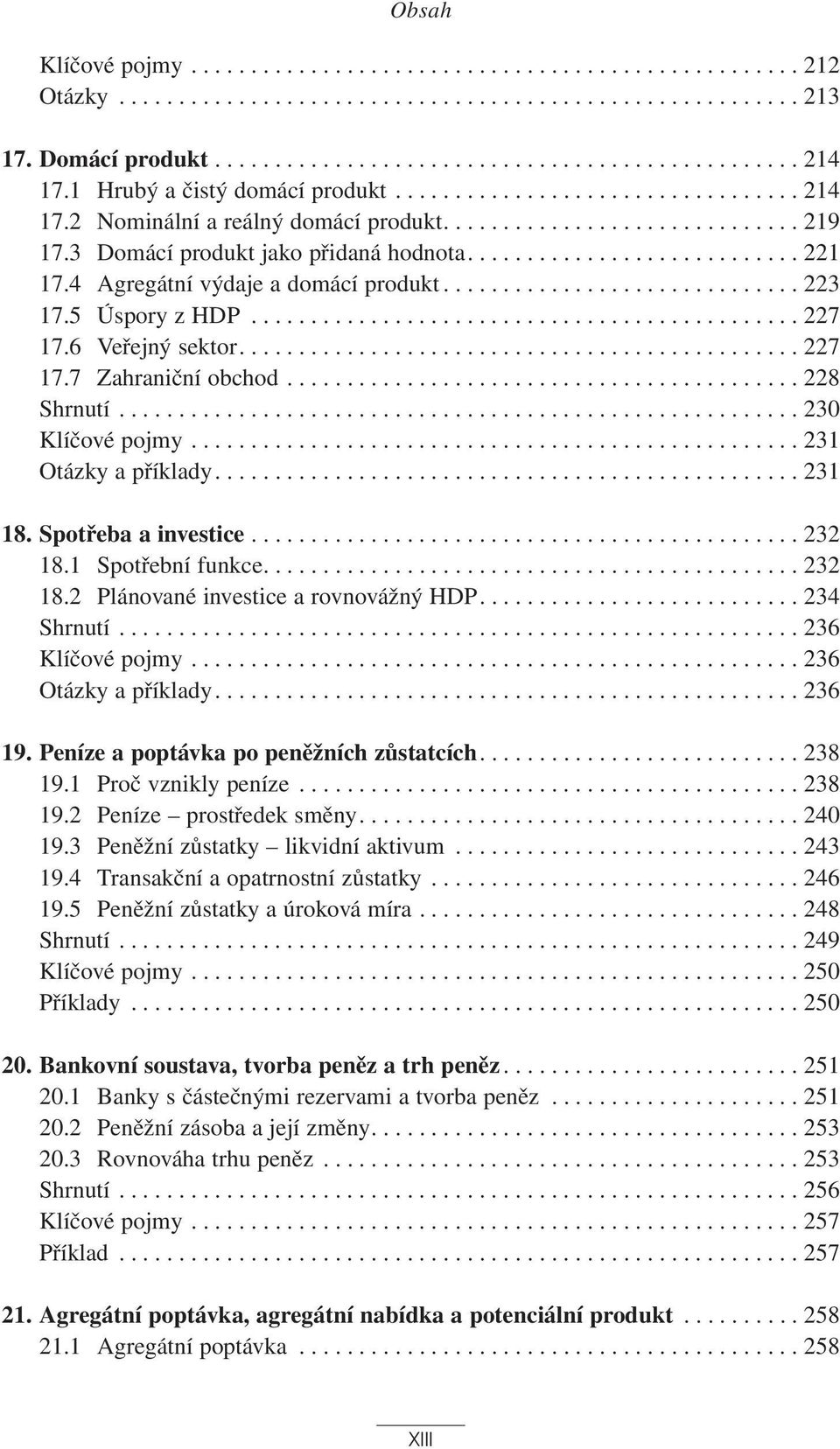 4 Agregátní výdaje a domácí produkt.............................. 223 17.5 Úspory z HDP.............................................. 227 17.6 Veřejný sektor............................................... 227 17.7 Zahraniční obchod.