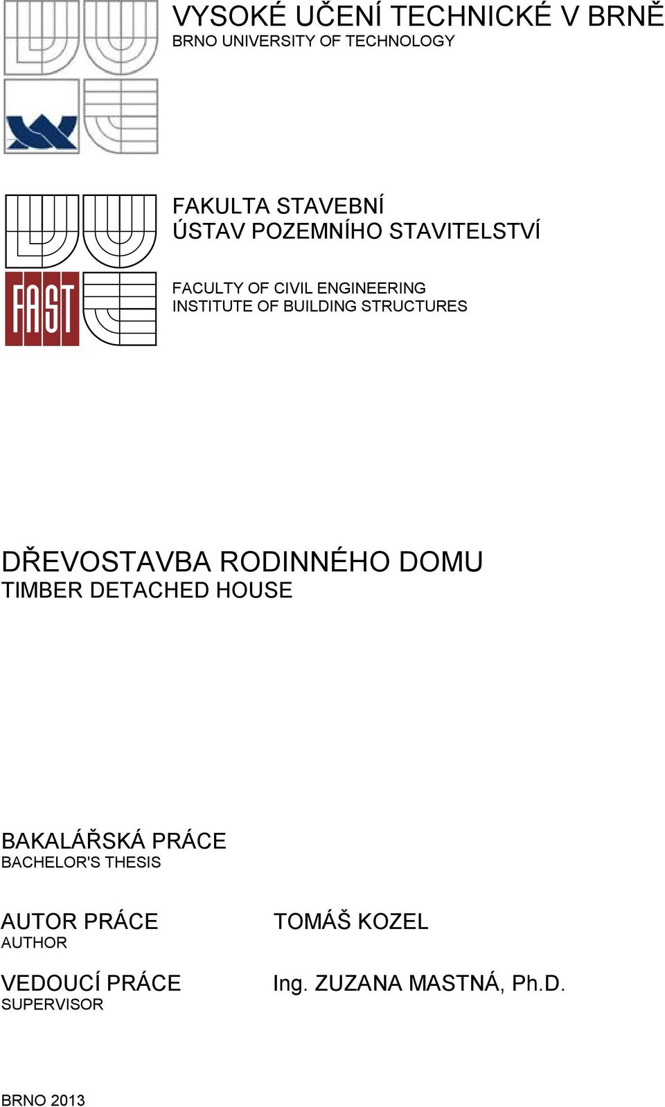 STRUCTURES DŘEVOSTAVBA RODINNÉHO DOMU TIMBER DETACHED HOUSE BACHELOR'S THESIS