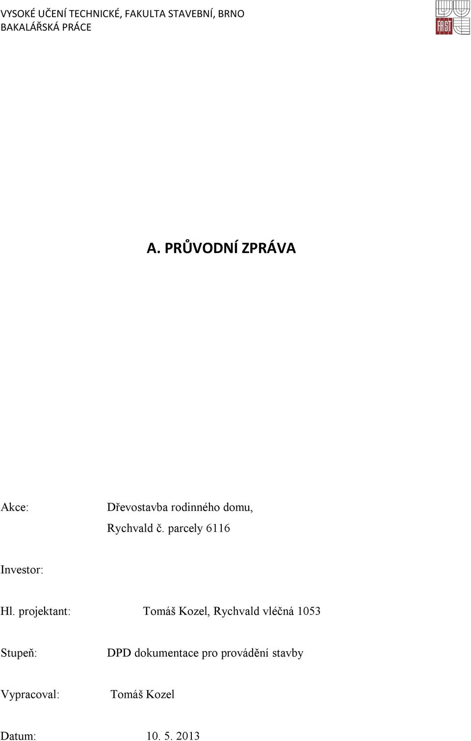 projektant: Tomáš Kozel, Rychvald vléčná 1053 Stupeň: