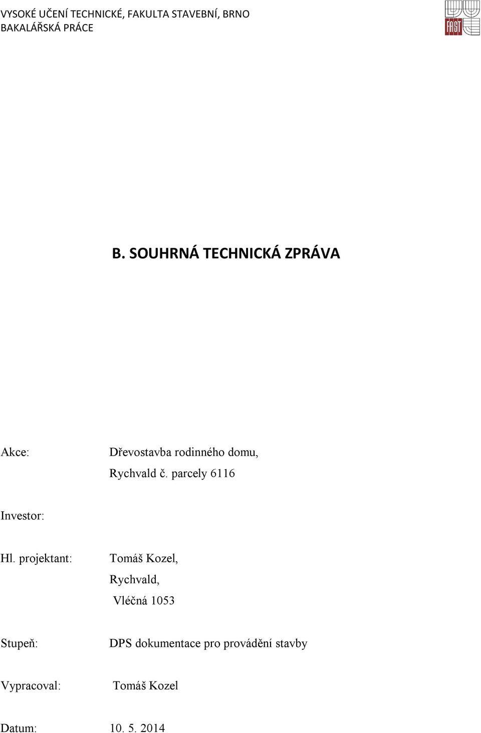 projektant: Tomáš Kozel, Rychvald, Vléčná 1053 Stupeň: DPS