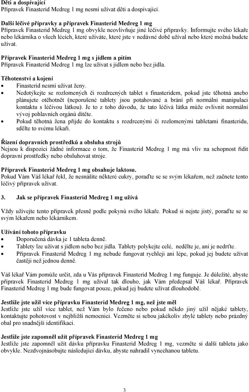 Informujte svého lékaře nebo lékárníka o všech lécích, které užíváte, které jste v nedávné době užíval nebo které možná budete užívat.