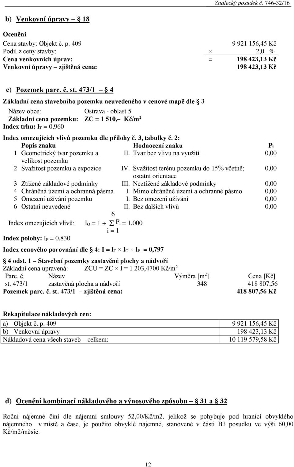 vby: 2,0 % Cena venkovních úprav: = 198 423,13 Kč Venkovní úpravy zjištěná cena: 198 423,13 Kč c) Pozemek parc. č. st.