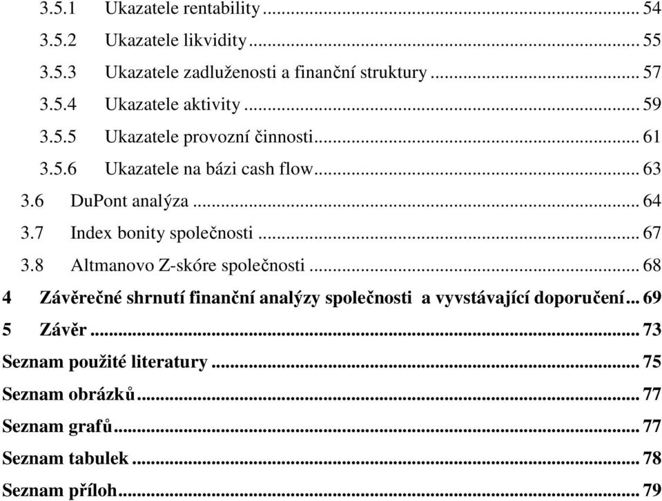 7 Index bonity společnosti... 67 3.8 Altmanovo Z-skóre společnosti.